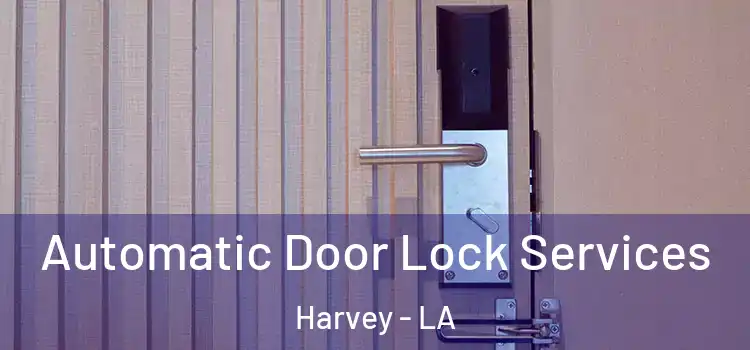  Automatic Door Lock Services Harvey - LA