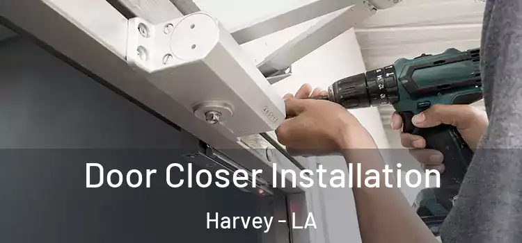 Door Closer Installation Harvey - LA