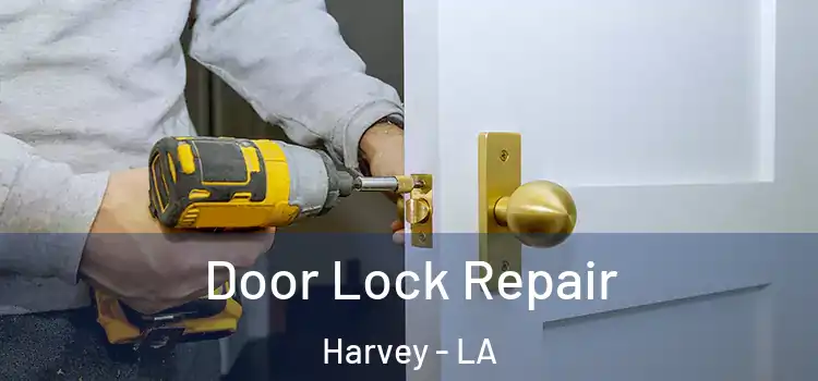  Door Lock Repair Harvey - LA