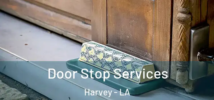  Door Stop Services Harvey - LA