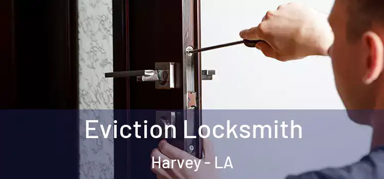  Eviction Locksmith Harvey - LA