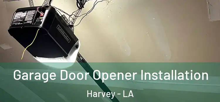  Garage Door Opener Installation Harvey - LA