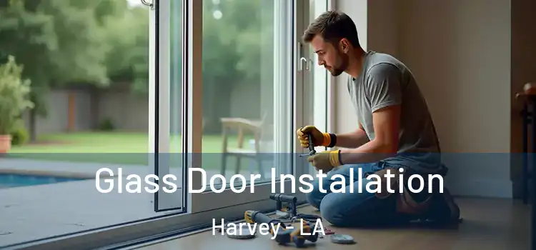  Glass Door Installation Harvey - LA
