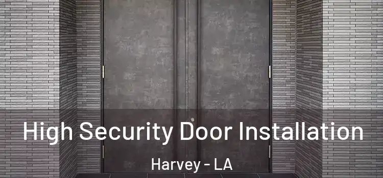  High Security Door Installation Harvey - LA