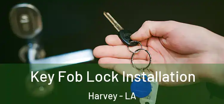  Key Fob Lock Installation Harvey - LA
