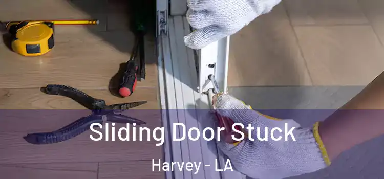  Sliding Door Stuck Harvey - LA