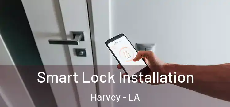  Smart Lock Installation Harvey - LA