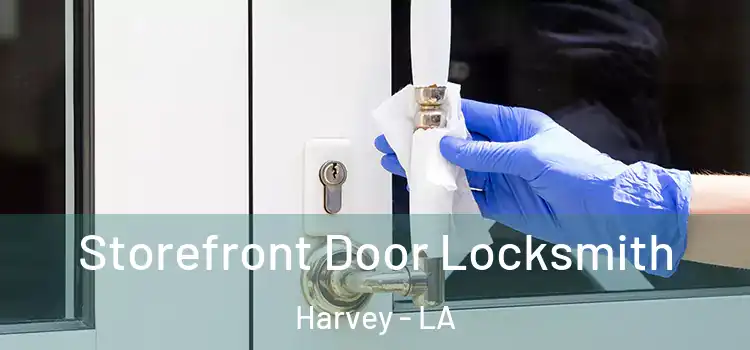  Storefront Door Locksmith Harvey - LA