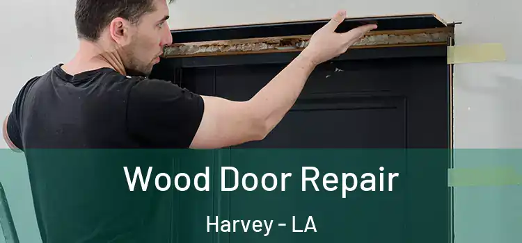  Wood Door Repair Harvey - LA